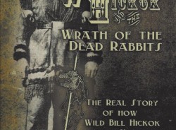 WILD BILL HICKOK AND THE WRATH OF THE DEAD RABBITS by James Mic Regan (Signalman Publishing, 2012, 195 pages, paperback, $14.99)