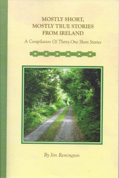 MOSTLY SHORT, MOSTLY TRUE STORIES FROM IRELAND by Jim Remington